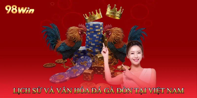 Đá Gà Đòn Khám Phá Chiến Kê Mạnh Với Kỹ Năng Linh Hoạt 2 Lịch Sử Và Văn Hóa Đá Gà Đòn Tại Việt Nam